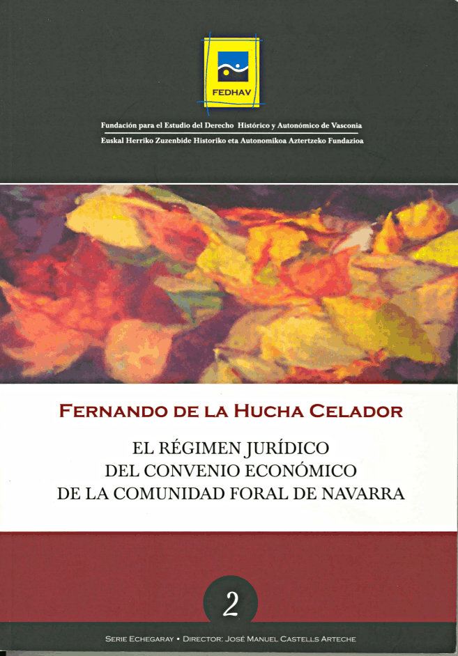 2 Serie Echegaray | DE LA HUCHA CELADOR, Fernando | El régimen jurídico del convenio económico de la Comunidad Foral de Navarra