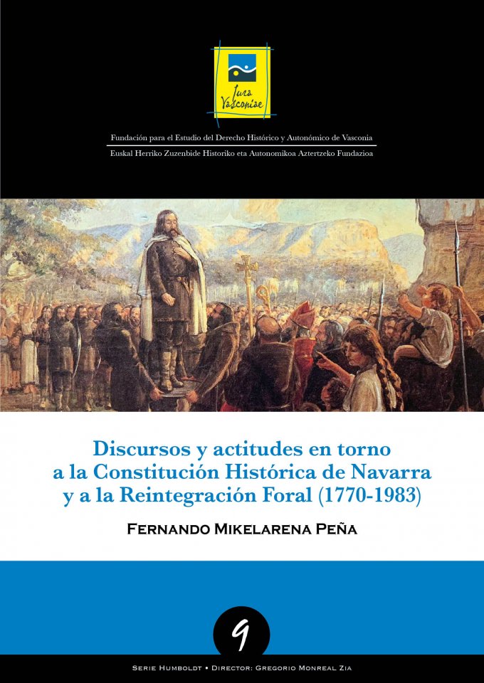 9 Humboldt | MIKELAREÑA PEÑA, Fernando | Discurso y actitudes en torno a la Constitución Histórica de Navarra y a la Reintegración Foral