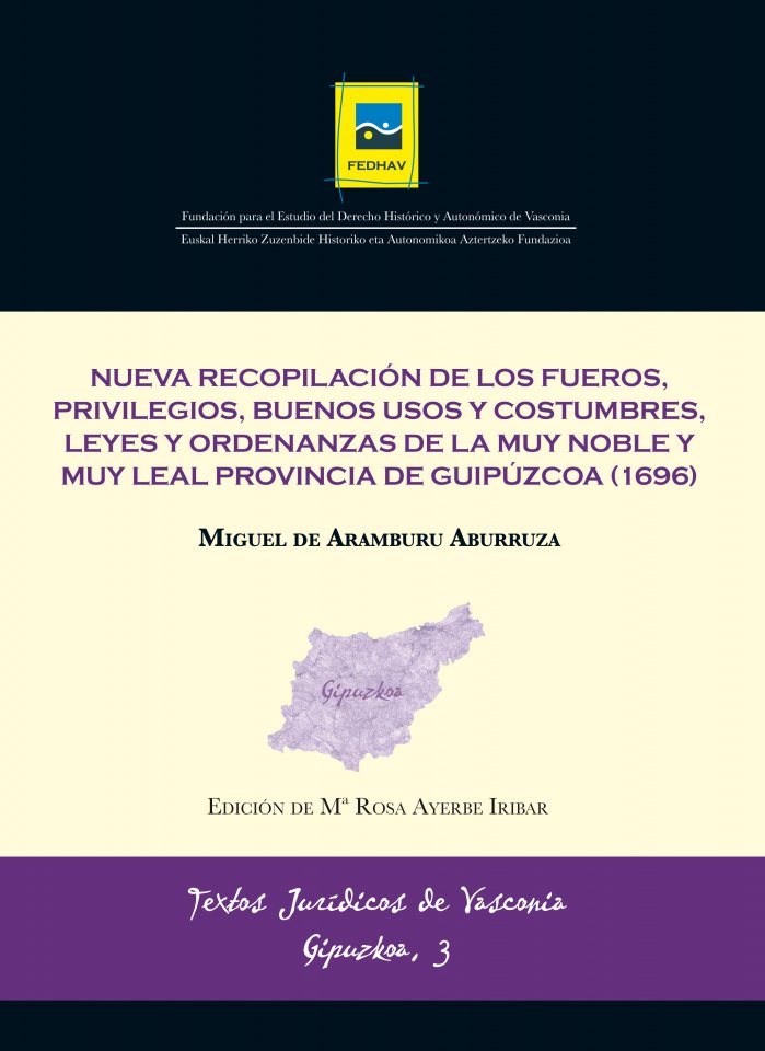TJV Gipuzkoa 3 | DE ARAMBURU ABURRUZA, Miguel | Nueva Recopilación de los Fueros, Privilegios, Buenos Usos y Costumbres, Leyes y Ordenanzas de la Muy Noble y Muy Leal Provincia de Guipúzcoa (1696)