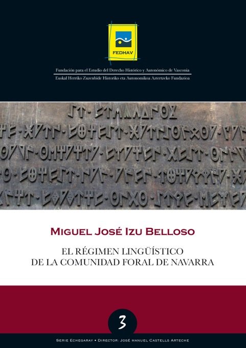 3 Serie Echegaray | IZU BELLOSO, Miguel José | El régimen lingüístico de la Comunidad Foral de Navarra