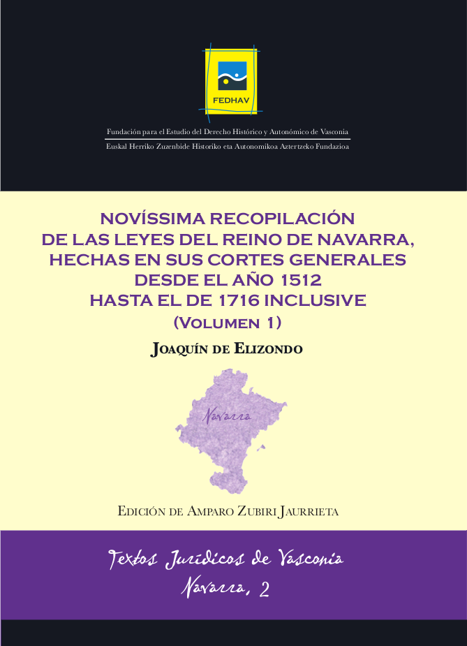 TJV Navarra 2 | DE ELIZONDO, Joaquín | Novíssima Recopilación de las leyes del Reino de Navarra, hechas en sus Cortes Generales desde el año 1512 hasta el de 1716 inclusive (Volumen 1) | Ed. ZUBIRI JAURRIETA, Amparo